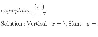 The asymptotes of ((x^2))/(x-7) is Vertical: x=7,Slant: y=x+7